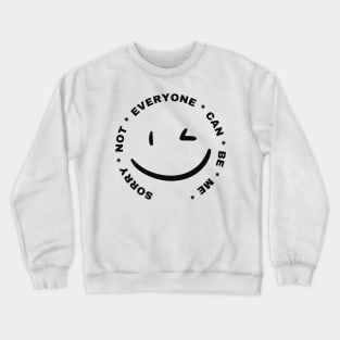 Sorry Not Everyone Can Be Me Crewneck Sweatshirt